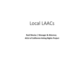 Local LAACs Ral Macas | Manager &amp; Attorney ACLU of California Voting Rights Project LAAC