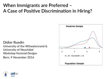 When Immigrants are Preferred   A Case of Positjve Discriminatjon in Hiring?  Didier Ruedin