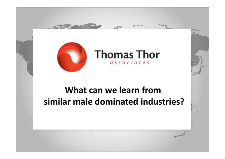 what can we learn from similar male dominated industries