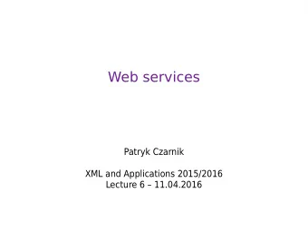 Web services  Patryk Czarnik  XML and Applications 2015/2016  Lecture 6  11.04.2016  Motivation