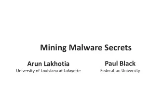 Mining Malware Secrets  Paul Black  Arun Lakhotia  Federation University  University of Louisiana