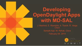 Developing  OpenDaylight Apps  with MD-SAL  J. Medved, E. Warnicke, A. Tkacik. R. Varga  Cisco