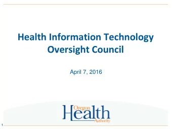 Health Information Technology  Oversight Council  April 7, 2016  1  Agenda  12:30 pm  Welcome,