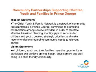Community Partnerships Supporting Children,  Youth and Families in Prince George Mission Statement: