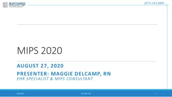 MIPS 2020  AUGUST 27, 2020  PRESENTER: MAGGIE DELCAMP, RN  EHR SPECIALIST &amp; MIPS CONSULTANT  1