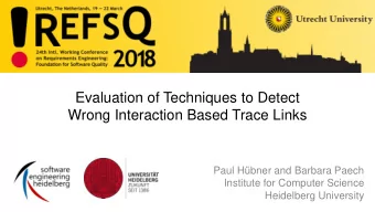 Evaluation of Techniques to Detect  Wrong Interaction Based Trace Links  Paul Hbner and Barbara