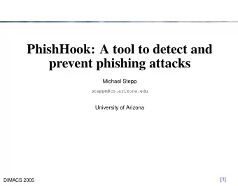 PhishHook: A tool to detect and  prevent phishing attacks  Michael Stepp  steppm@cs.arizona.edu