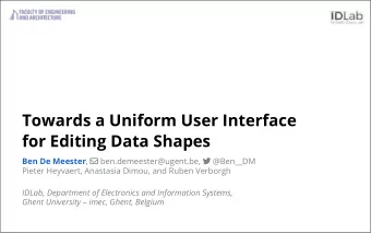 Towards a Uniform User Interface  for Editing Data Shapes Ben De Meester ,