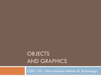 OBJECTS  AND GRAPHICS  CSSE 120  Rose-Hulman Institute of Technology  Outline  Eclipse