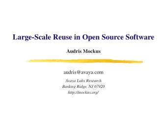 Large-Scale Reuse in Open Source Software  Audris Mockus  audris@avaya.com  Avaya Labs Research