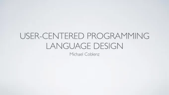 USER-CENTERED PROGRAMMING  LANGUAGE DESIGN  Michael Coblenz  WHY?  Tell me what the following