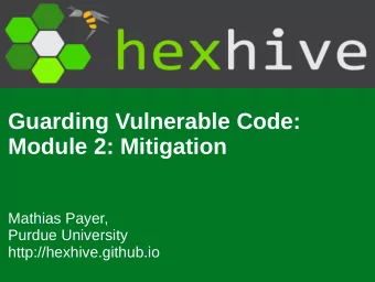 Guarding Vulnerable Code:  Module 2: Mitigation  Mathias Payer,  Purdue University