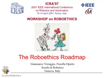 The Roboethics Roadmap  Gianmarco Veruggio, Fiorella Operto  Scuola di Robotica  Genova, Italy