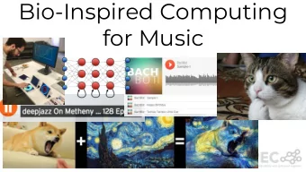 Bio-Inspired Computing  for Music  Charles Martin - Univ. Oslo, Dept. Informatics