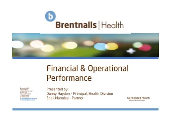 Financial &amp; Operational  Performance  Presented by:  Brentnalls SA  255 Port Road  Danny Haydon