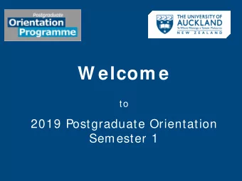 W elcom e  to  2019 Postgraduate Orientation  Semester 1  E hara i te m ea  E ha-ra i te me-a  No