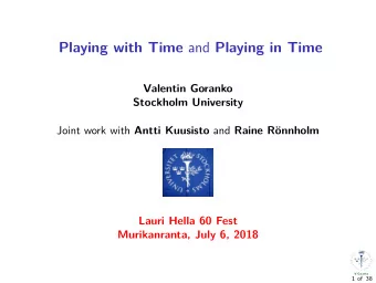 Playing with Time and Playing in Time  Valentin Goranko  Stockholm University Joint work with Antti