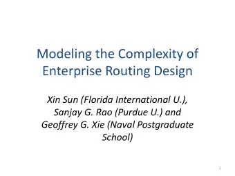 Enterprise Routing Design  Xin Sun (Florida International U.),  Sanjay G. Rao (Purdue U.) and