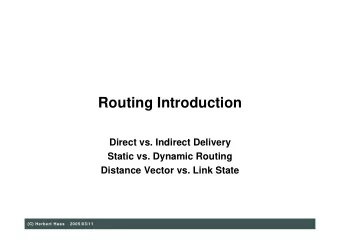 Routing Introduction  Direct vs. Indirect Delivery  Static vs. Dynamic Routing  Distance Vector vs.