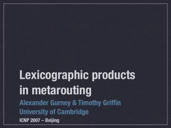 Lexicographic products  in metarouting  Alexander Gurney &amp; Timothy Griffin  University of