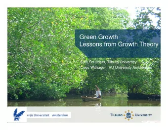 Green Growth  Lessons from Growth Theory  Sjak Smulders, Tilburg University  Cees Withagen, VU