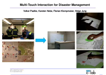 Multi-Touch Interaction for Disaster Management  Volker Paelke, Karsten Nebe, Florian Klompmaker,