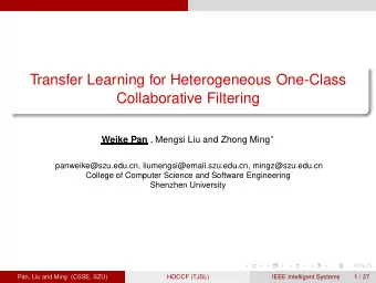 Transfer Learning for Heterogeneous One-Class  Collaborative Filtering Weike Pan , Mengsi Liu and