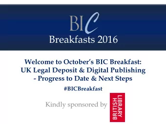 Breakfasts 2016 Welcome to Octobers BIC Breakfast:  UK Legal Deposit &amp; Digital Publishing  -