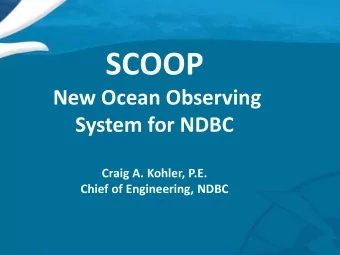 SCOOP  New Ocean Observing  System for NDBC  Craig A. Kohler, P.E. Chief of Engineering, NDBC
