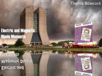 Electric and Magnetic  Dipole Moments  1  Seminar  Themis Bowcock  Today:  Electric and Magnetic