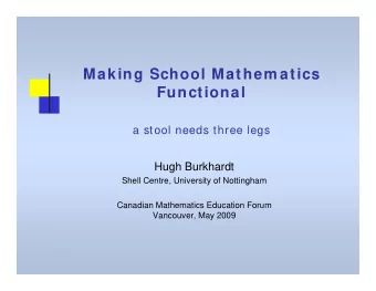 Making School Mathem atics  Functional  a stool needs three legs  Hugh Burkhardt  Shell Centre,