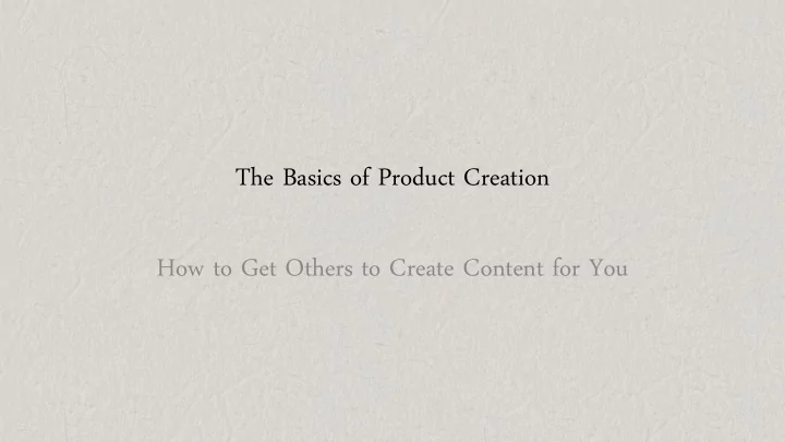the basics of product creation how to get others to