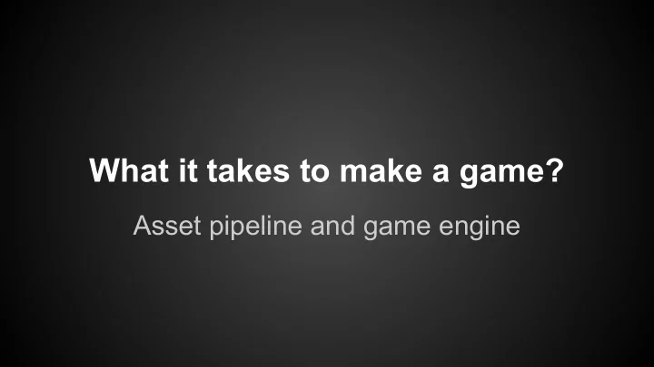 what it takes to make a game