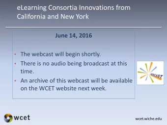 eLearning Consortia Innovations from  California and New York  June 14, 2016  The webcast will