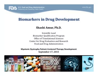 Biomarkers in Drug Development Shashi Amur, Ph.D.  Scientific Lead  Biomarker Qualification Program