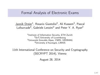Formal Analysis of Electronic Exams Jannik Dreier 1 , Rosario Giustolisi 2 , Ali Kassem 3 , Pascal