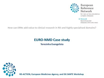 EURO-NMD Case study  Teresinha Evangelista  RD-ACTION, European Medicines Agency, and DG SANTE