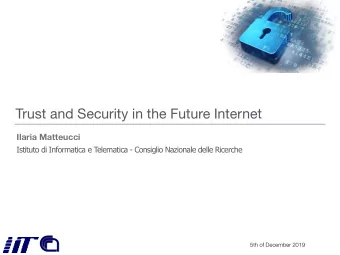 Trust and Security in the Future Internet  Ilaria Matteucci  Istituto di Informatica e Telematica -