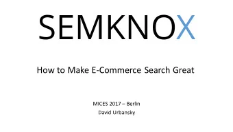 SEMKNOX  How to Make E-Commerce Search Great MICES 2017  Berlin  David Urbansky  Agenda  1.