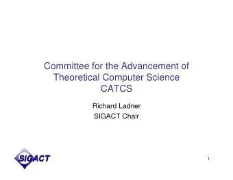 Committee for the Advancement of  Theoretical Computer Science  CATCS  Richard Ladner  SIGACT Chair