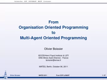 From  Organisation Oriented Programming  to  Multi-Agent Oriented Programming  Olivier Boissier