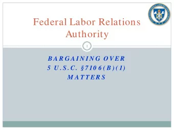 Federal Labor Relations  Authority  1  B A R G A I N I N G  O V ER  5  U . S . C.   7 10 6 ( B )