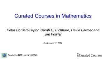 Curated Courses in Mathematics  Petra Bonfert-Taylor, Sarah E. Eichhorn, David Farmer and  Jim