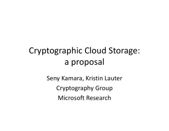 Cryptographic Cloud Storage:  a proposal  a proposal  Seny Kamara, Kristin Lauter  Cryptography