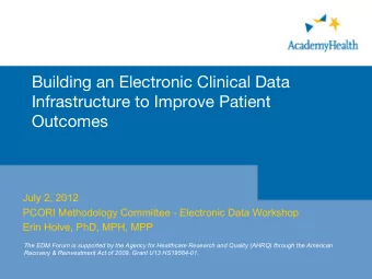 Building an Electronic Clinical Data  Infrastructure to Improve Patient Outcomes   July 2, 2012