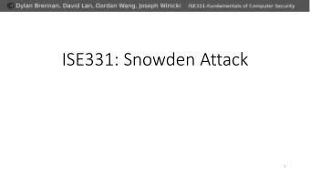 ISE331: Snowden Attack  1  Ou  Outline of  f Topics Covered  Snowdens background and how he