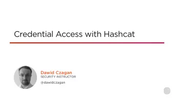 Credential Access with Hashcat  Dawid Czagan  SECURITY INSTRUCTOR  @dawidczagan Creator: Jens