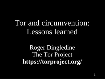 Tor and circumvention:  Lessons learned  Roger Dingledine  The Tor Project  https://torproject.org/
