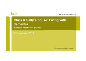 Chris &amp; Sallys house: Living with  dementia  Building a better world together  8 November