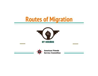 Routes of Migration  Routes of migration into the U.S. from  Central America and below are becoming